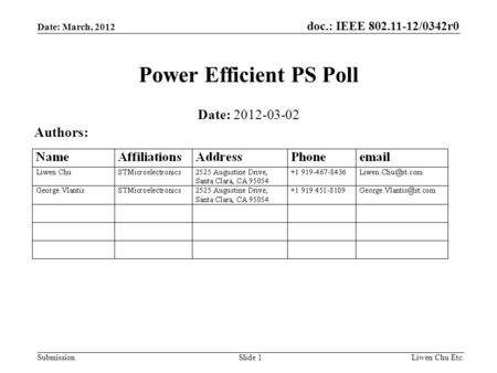 Doc.: IEEE 802.11-12/0342r0 SubmissionLiwen Chu Etc.Slide 1 Power Efficient PS Poll Date: 2012-03-02 Authors: Date: March, 2012.