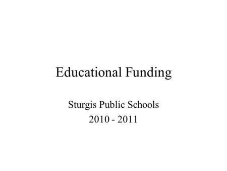 Educational Funding Sturgis Public Schools 2010 - 2011.
