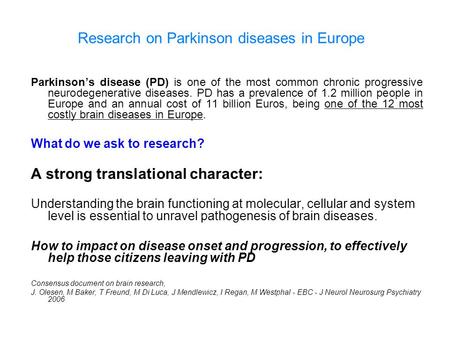 Parkinson’s disease (PD) is one of the most common chronic progressive neurodegenerative diseases. PD has a prevalence of 1.2 million people in Europe.