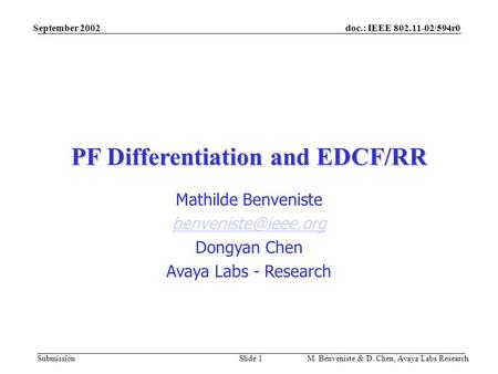 Doc.: IEEE 802.11-02/594r0 Submission September 2002 M. Benveniste & D. Chen, Avaya Labs ResearchSlide 1 PF Differentiation and EDCF/RR Mathilde Benveniste.