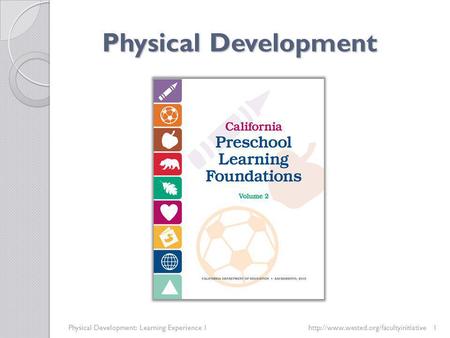 Physical Development Physical Development: Learning Experience 1