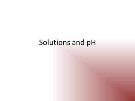 Solutions and pH.