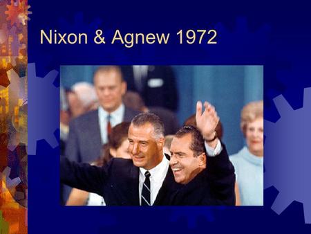 Nixon & Agnew 1972. Behind the scenes Nixon administration pursued political enemies with  Legal means  Illegal means  “dirty tricks” campaign against.