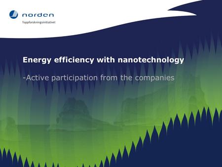 Energy efficiency with nanotechnology -Active participation from the companies.