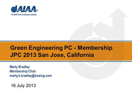 Green Engineering PC - Membership JPC 2013 San Jose, California 16 July 2013 Marty Bradley Membership Chair