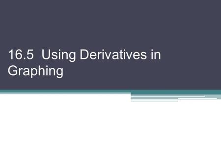 16.5 Using Derivatives in Graphing