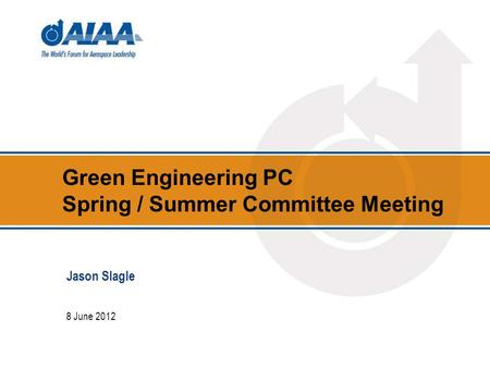 Green Engineering PC Spring / Summer Committee Meeting 8 June 2012 Jason Slagle.