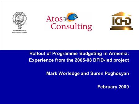Rollout of Programme Budgeting in Armenia: Experience from the 2005-08 DFID-led project Mark Worledge and Suren Poghosyan February 2009.