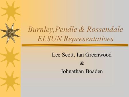 Burnley,Pendle & Rossendale ELSUN Representatives Lee Scott, Ian Greenwood & Johnathan Boaden.