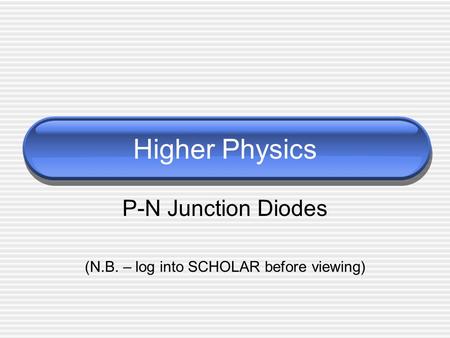 P-N Junction Diodes (N.B. – log into SCHOLAR before viewing)