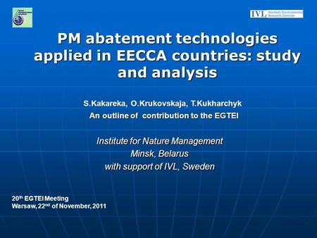 PM abatement technologies applied in EECCA countries: study and analysis Institute for Nature Management Minsk, Belarus with support of IVL, Sweden 20.