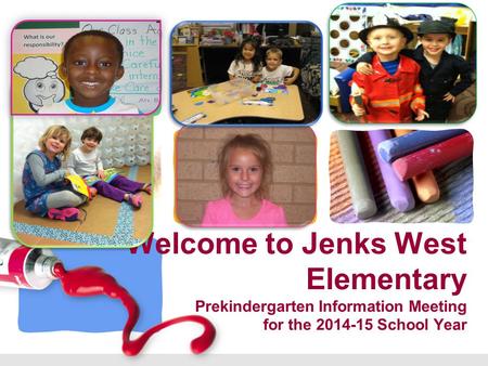 L/O/G/O Welcome to Jenks West Elementary Prekindergarten Information Meeting for the 2014-15 School Year.