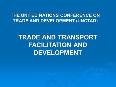 TRADE AND TRANSPORT FACILITATION AND DEVELOPMENT THE UNITED NATIONS CONFERENCE ON TRADE AND DEVELOPMENT (UNCTAD)