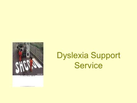 Dyslexia Support Service. Many people with Dyslexia have enormous strengths in areas that don’t need formal literacy skills.