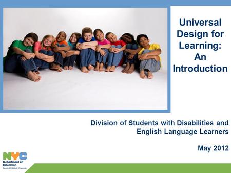 Universal Design for Learning: An Introduction Division of Students with Disabilities and English Language Learners May 2012.