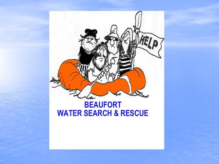 BEAUFORT WATER SEARCH AND RESCUE MARINE RESCUE SQUADRON, BEAUFORT 4B ESTABLISHED ITS CHARTER IN 1975 MARINE RESCUE SQUADRON, BEAUFORT 4B ESTABLISHED.
