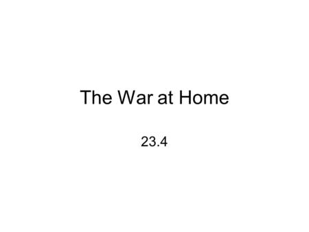 The War at Home 23.4. Mobilizing U.S. declared war and immediately began MOBILIZATION –gathering resources and preparing for war.