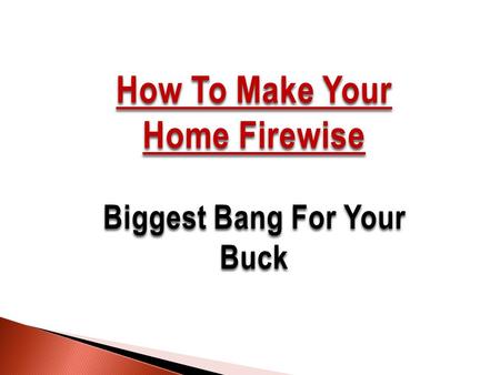 How To Make Your Home Firewise Biggest Bang For Your Buck.