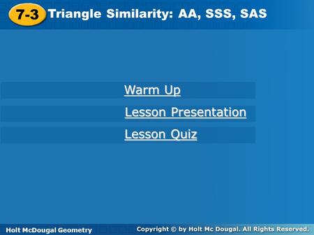 7-3 Triangle Similarity: AA, SSS, SAS Warm Up Lesson Presentation