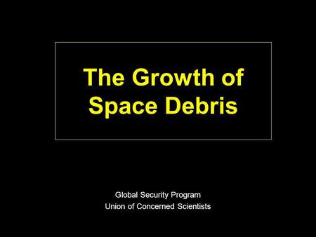 The Growth of Space Debris Global Security Program Union of Concerned Scientists.