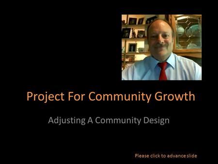 Project For Community Growth Adjusting A Community Design Please click to advance slide.