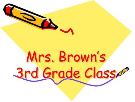 Mrs. Brown’s 3rd Grade Class. Welcome & Introduction Welcome to Parent Orientation About Me –Family –Interests and Hobbies.