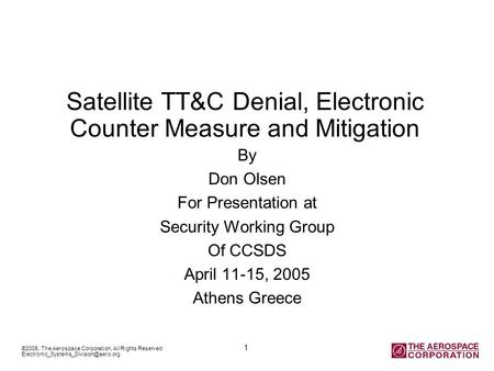 ©2005, The Aerospace Corporation, All Rights Reserved 1 Satellite TT&C Denial, Electronic Counter Measure and Mitigation.