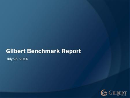 Gilbert Benchmark Report July 25, 2014. Why Performance Management?  Increased demand for government accountability  Focus on community’s highest priorities.