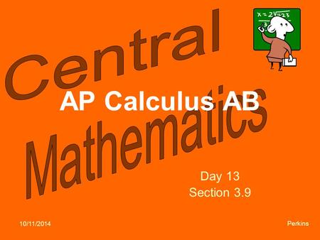 10/11/2014 Perkins AP Calculus AB Day 13 Section 3.9.