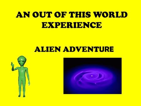 AN OUT OF THIS WORLD EXPERIENCE ALIEN ADVENTURE NASA Space Center needs information regarding the possibility of alternate living arrangements for inhabitants.