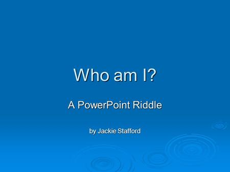 A PowerPoint Riddle by Jackie Stafford