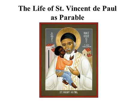 The Life of St. Vincent de Paul as Parable. The Beginnings: 1581-1609.