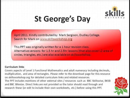 St George’s Day Curriculum links Covers aspects of Level 1 Functional Mathematics and adult numeracy including decimals, multiplication, and area of rectangles.