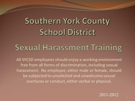 All SYCSD employees should enjoy a working environment free from all forms of discrimination, including sexual harassment. No employee, either male or.