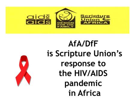AfA/DfF is Scripture Union’s response to the HIV/AIDS pandemic in Africa.