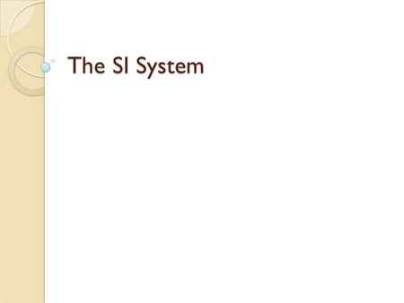 The SI System.