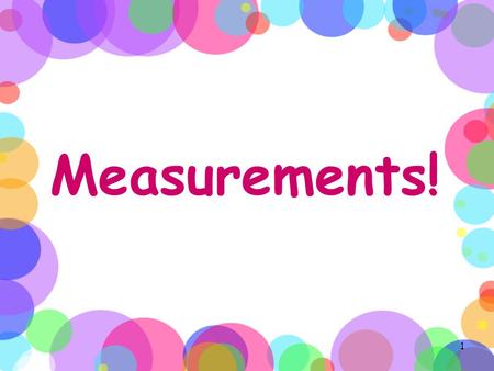 Measurements!.