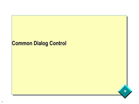 * 1 Common Dialog Control. * 2 You want your user to set property or provide your application with some information easily? How do you do it? The Common.