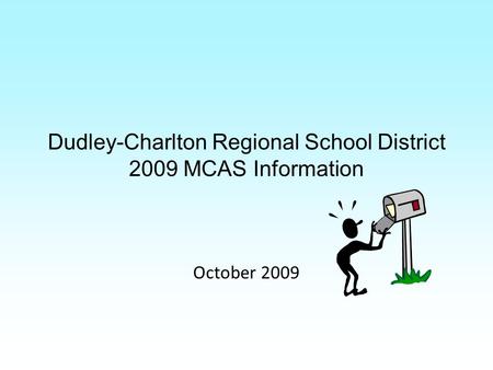 Dudley-Charlton Regional School District 2009 MCAS Information October 2009.