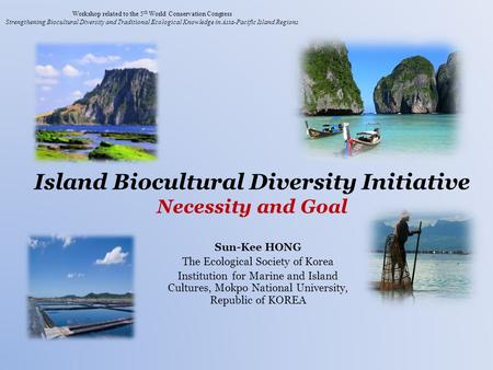 Workshop related to the 5 th World Conservation Congress Strengthening Biocultural Diversity and Traditional Ecological Knowledge in Asia-Pacific Island.