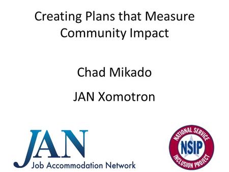 Creating Plans that Measure Community Impact Chad Mikado JAN Xomotron.