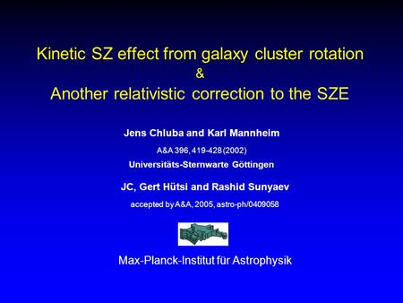 Kinetic SZ effect from galaxy cluster rotation & Another relativistic correction to the SZE JC, Gert Hütsi and Rashid Sunyaev accepted by A&A, 2005, astro-ph/0409058.