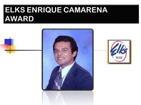 ELKS ENRIQUE CAMARENA AWARD. Enrique “Kiki” Camarena 1947 -1985.