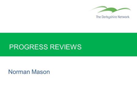 PROGRESS REVIEWS Norman Mason. Strengths and Weaknesses Progress reviews Common inspection strengths Effective progress reviews and target-setting Good.