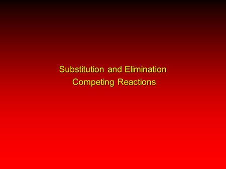 Substitution and Elimination Competing Reactions