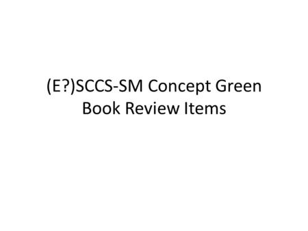 (E?)SCCS-SM Concept Green Book Review Items. Global Editorial/Style Issues Defining acronyms once at their first use and using the acronym thereafter.