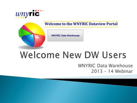 WNYRIC Data Warehouse 2013 – 14 Webinar. So let’s get started with the tour…