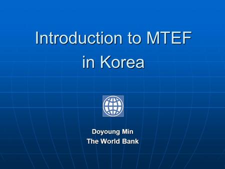 Introduction to MTEF in Korea Doyoung Min The World Bank.