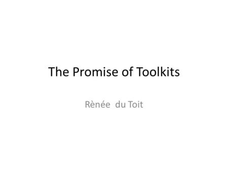 The Promise of Toolkits Rènée du Toit. The Promise of Toolkits To solve technical problems while aiming for self-reliance Despite potential, rigour and.