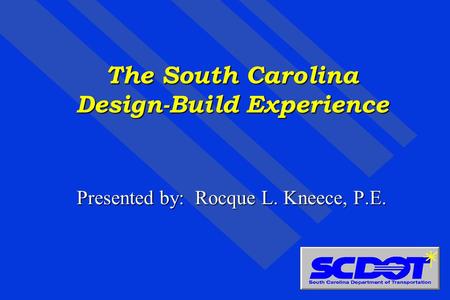 The South Carolina Design-Build Experience Presented by: Rocque L